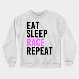 Eat, Sleep, Race and Repeat (Pink) Crewneck Sweatshirt